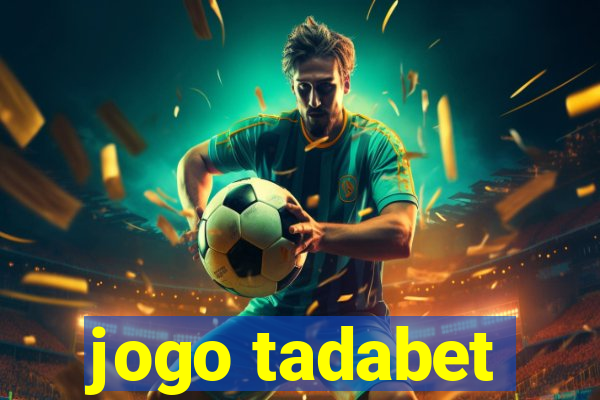 jogo tadabet